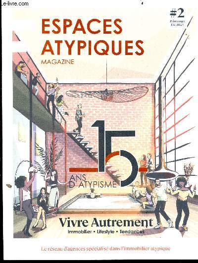 Espaces atypiques magazine N2 printemps ete 2023 - 15 ans d'atypisme - vivre autrement : immobilier, lifestyle, tendances - le reseau d'agences specialise dans l'immobilier atypique