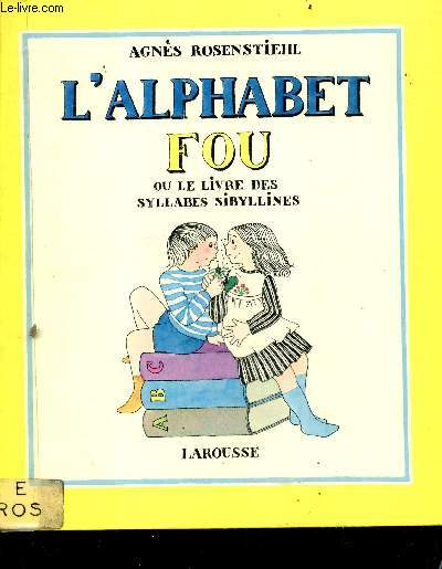 L'alphabet fou ou le livre des syllabes sibyllines - se lit  haute voix et de plus en plus vite...