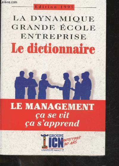 La dynamique grande ecole entreprise - Le dictionnaire - Le management ca se vit ca s'apprend - Edition 1995