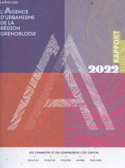 L'agence d'urbanisme de la region grenobloise - rapport d'activite 2022 - un collectif d'elus, carte du partenariat, resume des instances, rapport financier, modes de vie, parlon'ZAN, le RARRe, notre strategie de valorisation, la doc' et ses services, ...