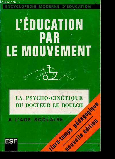 L'education par le mouvement - La psycho cinetique du docteur LE BOULCH - a l'age scolaire - Tiers temps pedagogique - nouvelle edition - encyclopedie moderne d'education