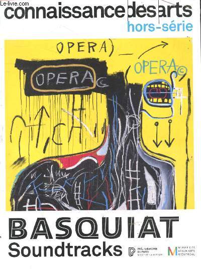 Connaissance des arts - hors serie N1024- Basquiat Soundtracks - basquiat en noires et en blanches - l'homme d'un destin fulgurant- entre peinture et musique, basquiat et la culture d'une epoque- omnipresence du jazz dans l'oeuvre picturale- partitions..