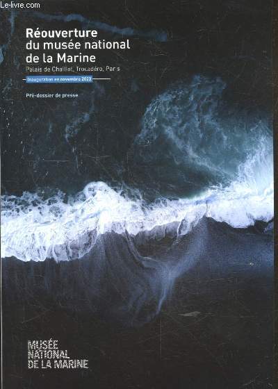 Reouverture du musee national de la marine - Palais de Chaillot, trocadero, paris - inauguration en novembre 2023 - pre dossier de presse - un chantier d'envergure pour un musee d'exception- l'institution- mecenes et partenaires- le nouveau musee ....