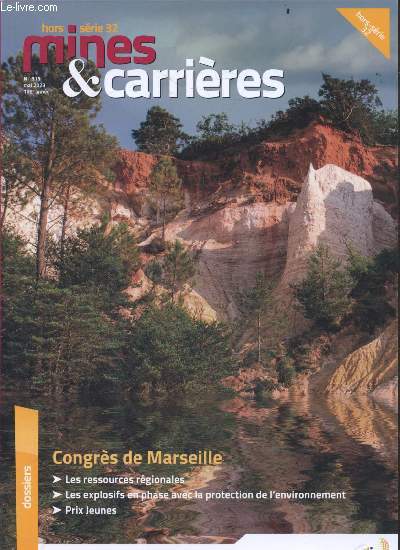 Mines & carrieres - Hors serie 32 - N313 mai 2023- congres de marseille, les ressources regionales, les explosifs en phase avec la protection de l'environnement, prix jeunes, ocres de provence, carriere de gypse de mazan et malemort du comtat, ....