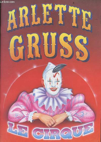 Arlette Gruss - Le cirque - gilbert gruss, yann gruss, michel palmer, khoulikovi, chmarlovski, ...