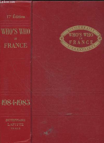 Who's who in France - Qui est qui en France - Dictionnaire biographique de personnalites francaises vivant en france, dans les territoires d'outre mer ou a l'etranger et de personnalites etrangeres residant en france - 1984-1985 - 17e edition