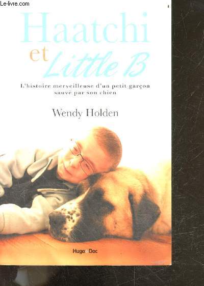 Haatchi et little B - l'histoire merveilleuse d'un petit garon sauv par son chien