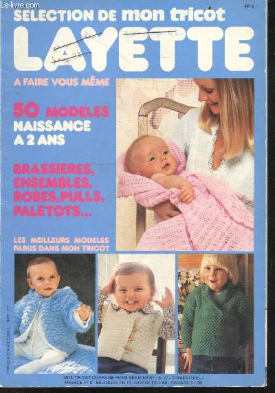 Selection de Mon Tricot N6 hors serie Juin 1977 - Layette a faire vous meme - 50 modeles naissance a 2 ans- brassieres, ensembles, robes, pulls, paletots, twin set... les meilleurs modeles parus dans Mon Tricot