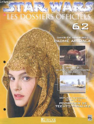 Star Wars Les dossiers officiels - Fascicule N62- padme amidala, le droide astromecano d'obi wann, depliant technique du podracer de teemto pagalies, ...