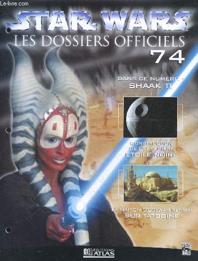 Star Wars Les dossiers officiels - Fascicule N74- shaak ti, construction de la premiere etoile noire, la maison d'obi wan kenobi sur tatooine, ...