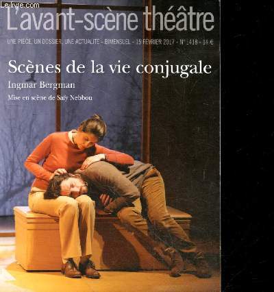 L'avant scene theatre - N1418 - 15 fevrier 2017- une piece, un dossier, une actualite : scenes de la vie conjugale , ingmar bergman , mise en scene de safy nebbou