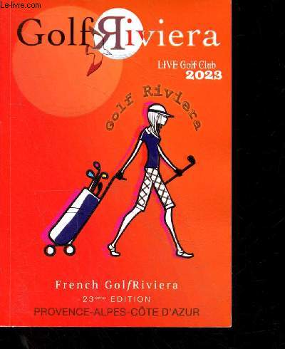 Golf Riviera - live golf club 2023 - French Golf Riviera - 23e edition - Provence alpes cote d'azur - golf de roquebrune resort, barbaroux brignoles, club saint tropez, servannes, marseille la salette, barbossi, de la grande bastide, saint donat, ...