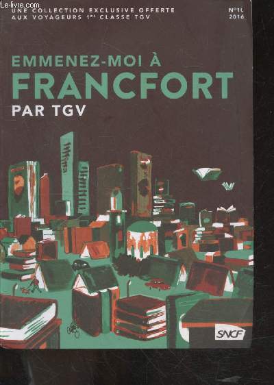 Emmenez moi a Francfort par TGV - N10 - 2016- une collection exclusive offerte aux voyageurs 1ere classe TGV