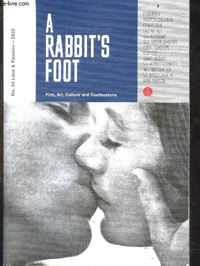 A rabbit's foot N4 - 2023 - Love & passion- film, art, culture and confessions- marion cotillard, ethan coen, gaspar noe, ava duvernay, sam taylor johnson, isabel sandoval, alex cox, fanny ardant, sir antony gormley, nick broomfield, sir roger deakins...
