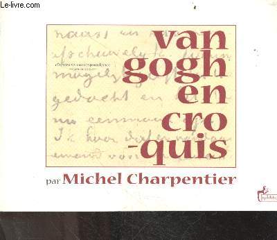 Van Gogh en croquis - d'apres sa correspondances / extraits + hommage de l'editrice - collection correspondances d'artistes