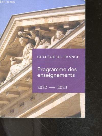 Programme des enseignements 2022 - 20233 - College de France - Colloque de rentree, nouveaux professeurs, enseignements statutaires en france et a l'etranger, humaintes et sciences sociales, ...