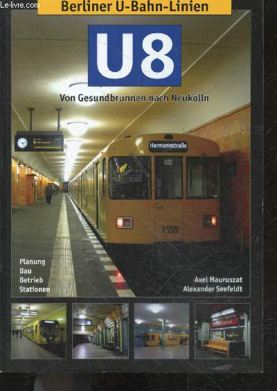 Berliner U-Bahn-Linien - U8 - Von Gesundbrunnen nach Neuklln - planung, bau, betrieb, stationen