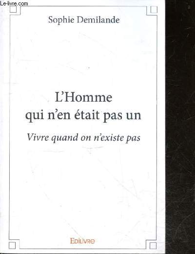 L'Homme qui n'en tait pas un - vivre quand on n'existe pas