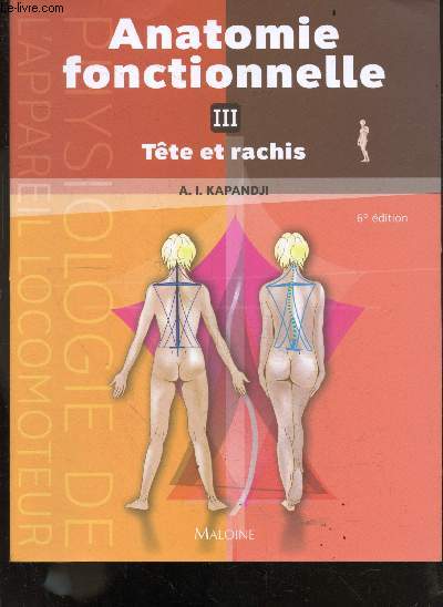 Anatomie fonctionelle - tome 3 : Tte et rachis - 6e edition- rachis, ceinture pelvienne, rachis lombal, rachis dorsal, rachis cervical, tete - 539 dessins originaux de l'auteur
