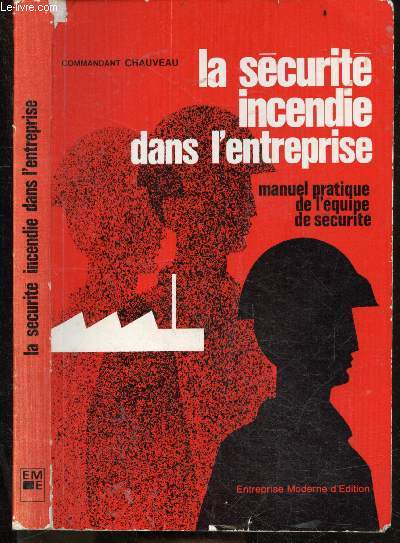 La securite incendie dans l'entreprise Manuel pratique de l'equipe de securite