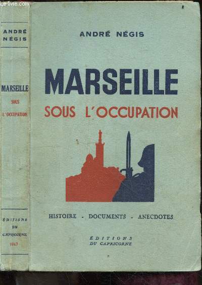 Marseille sous l'occupation - hsitoire, documents, anecdotes