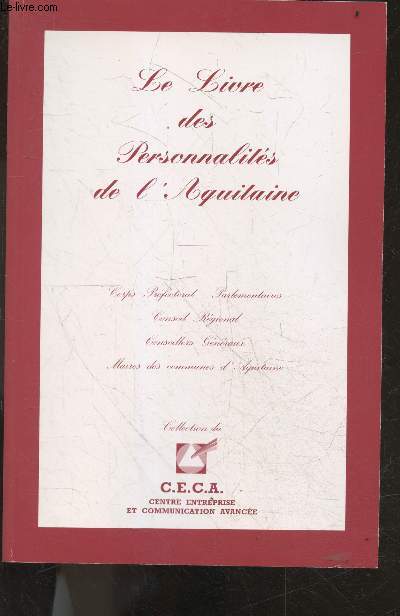 Le livre des personnalites de l'aquitaine - corps prefectoral, parlementaires, conseil regional, conseillers generaux, maires des communes d'aquitaine