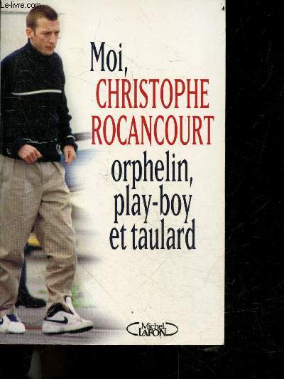 Moi, Christophe Rocancourt, orphelin, play-boy et taulard