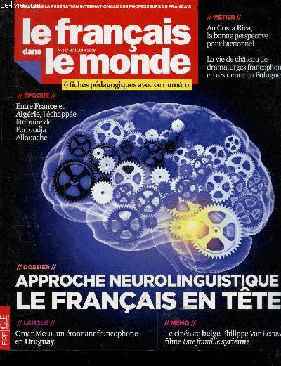 Le francais dans le monde N417 mai juin 2018- approche neurolinguistique le francais en tete- omar mesa etonnant francophone en uruguay- cineaste belge philippe van leeuw filme une famille syrienne- au costa rica la bonne perspective pour l'actionnel-...