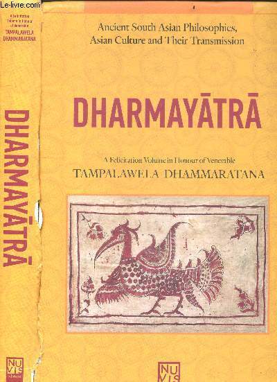 Dharmayatra - ancient south asian philosophies, asian culture and their transmission- a felicitation volume in honour of venerable tampalawela dhammaratana