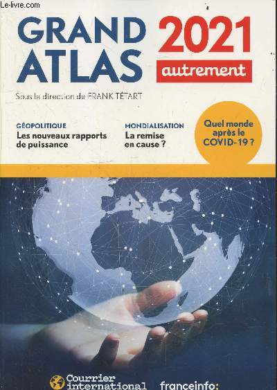 Grand Atlas 2021-geopolitique: les nouveaux rapports de puissance- mondialisation: la remise en cause- quel monde apres le covid 19-...
