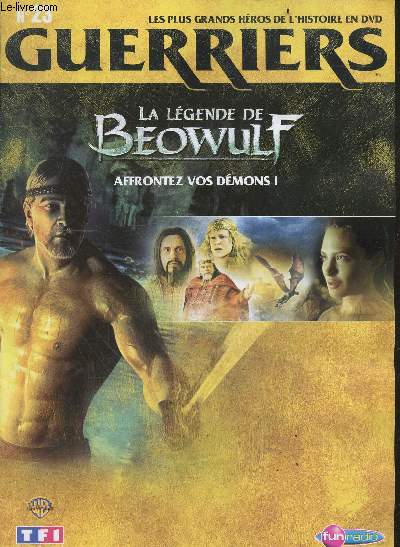 LES PLUS GRANDS HEROS DE L'HISTOIRE EN DVD - GUERRIERS - N23 La legende de Beowulf, affrontez vos demons !