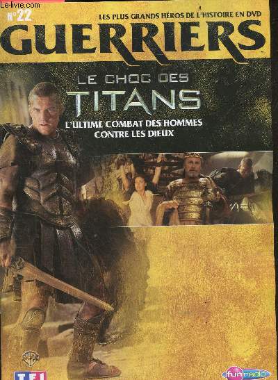 LES PLUS GRANDS HEROS DE L'HISTOIRE EN DVD - GUERRIERS - N22 Le choc des titans, l'ultime combat des hommes contre les dieux