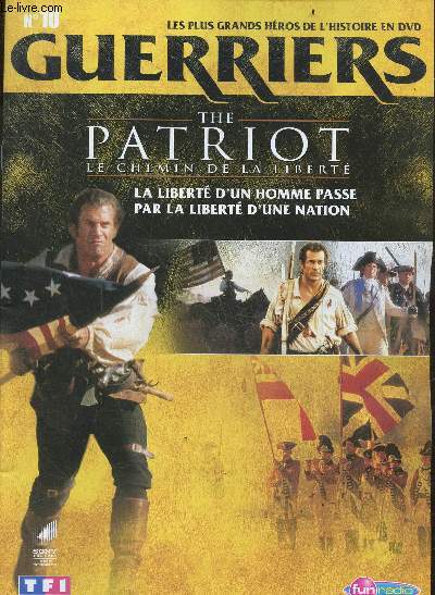 LES PLUS GRANDS HEROS DE L'HISTOIRE EN DVD - GUERRIERS - N10 The patriot le chemin de la liberte- la liberte d'un homme passe par la liberte d'une nation