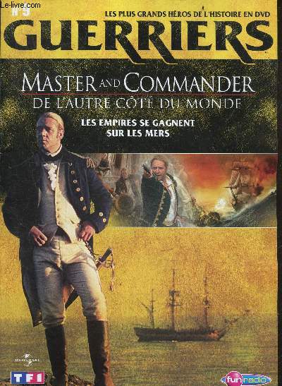 LES PLUS GRANDS HEROS DE L'HISTOIRE EN DVD - GUERRIERS - N9 MASTER AND COMMANDER DE L'AUTRE COTE DU MONDE - les empires se gagnent sur les mers