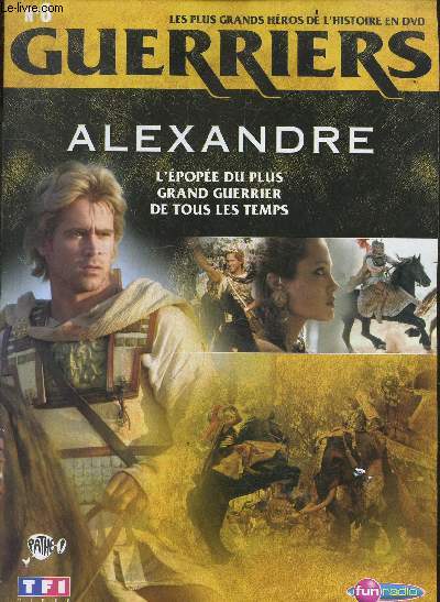 LES PLUS GRANDS HEROS DE L'HISTOIRE EN DVD - GUERRIERS - N6 Alexandre - l'epopee du plus grand guerrier de tous les temps