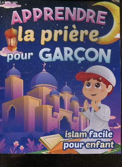 Apprendre la priere pour garcon - Islam facile pour enfant - guide islam, prieres et ablutions special garon