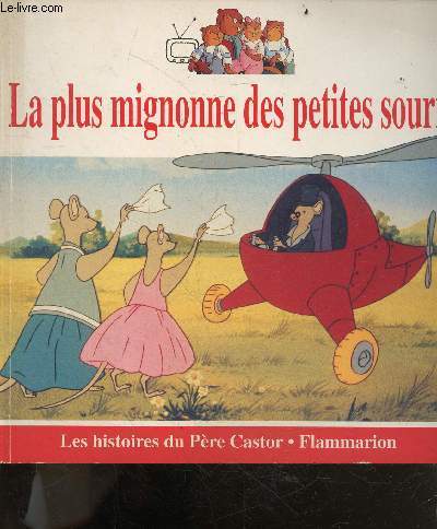 La Plus mignonne des petites souris - Les histoires du pere Castor