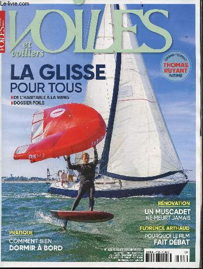 Voiles et voiliers- juillet 2023- n629 - la glisse pour tous, de l'habitable a la wing, dossier foils- thomas ruyant intime- renovation: un muscadet ne meurt jamais- florence arthaud pourquoi le film fait debat- comment bien dormir a bord...