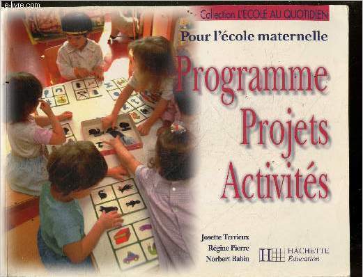 Programme, projets, activites - Pour l'ecole maternelle - collection l'ecole au quotidien