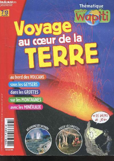 WAPITI - Voyage au coeur de la terre N28 - au bord des volcans, sous les geysers, dans les grottes, sur les montagnes, avec les mineraux + 16 pages de jeux - 7/13 ans
