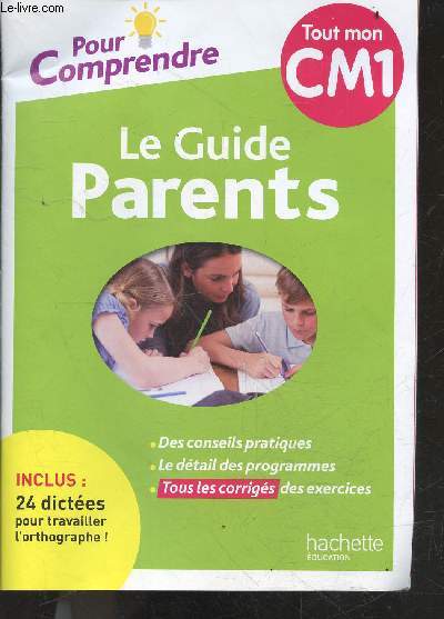 Le guide parents - tout mon CM1 - pour comprendre - Des conseils pratiques, le detail des programmes, tous les corriges des exercices - 24 dictees pour travailler l'orthographe