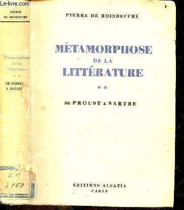 Metamorphose de la litterature - tome 2 : de Proust a Sartre- proust, valery, cocteau, anouilh, sartre, camus - essai de psychologie litteraire suivis de deux etudes sur la generation du demi siecle et la condition de la litterature