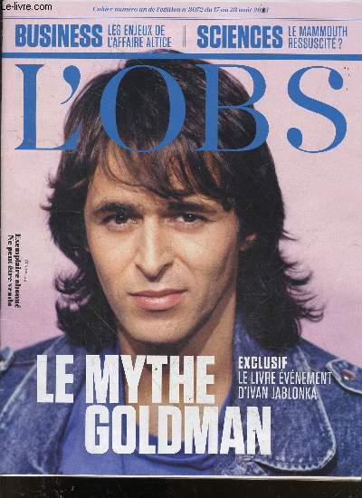 L'obs - cahier numero un de l'edition N3072 du 17 au 23 aout 2023- Le mythe goldman, le livre evenement d'ivan jablonka- le mammouth ressuscite?- les enjeux de l'affaire altice - Donna haraway- le scandale qui fait trembler patrick drahi ...