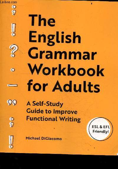 The English Grammar Workbook for Adults - A Self-Study Guide to Improve Functional Writing - ESL & EFL friendly !