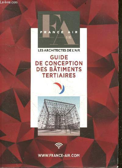 Guide de conception des batiments tertiaires - bureaux et zones erp- cabinet medical- creche- ecole- college/lycee- residence senior- hotel- petit commerce- cuisines professionnelles- agence commerciale