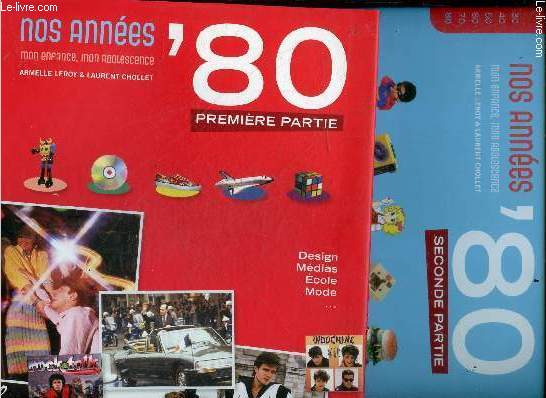 Nos annees '80 - mon enfance, mon adolescence - 2 volumes : 1ere et 2eme parties- design, medias, ecole, mode, actualite, societe, sport, musique ....