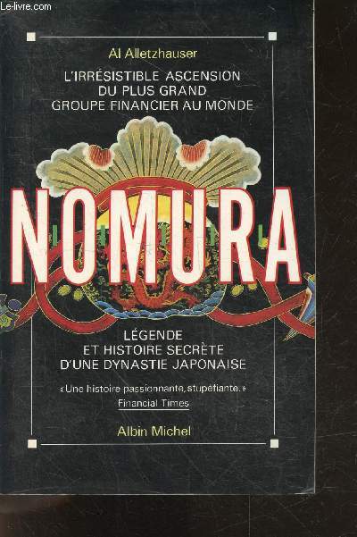 NOMURA : L'irrsistible ascension du plus grand groupe financier au monde : lgende et histoire secrte d'une dynastie japonaise