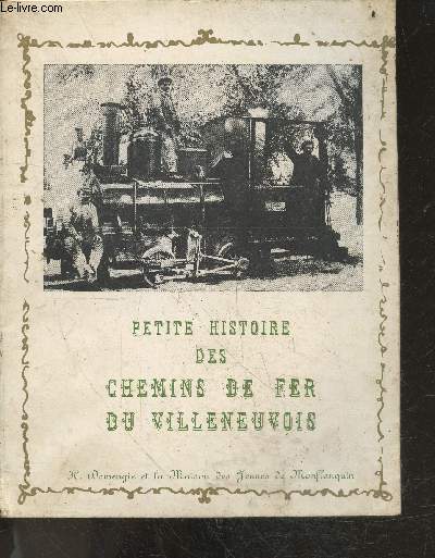 Petite histoire des chemins de fer du Villeneuvois - Sous les arcades N104 a 107- juin a septembre 1974 - les lignes du paris orleans, leur dclin - les travaux et la guerre, l'inauguration - le tramway- villeneuve monflanquin villereal: 3 trains par ...