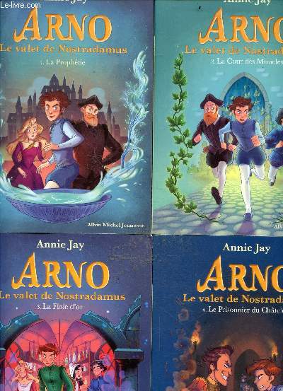 Arno le valet de nostradamus - 4 volumes : tome 1 + 2 + 3 + 4 : la prophetie + la cour des miracles + la fiole d'or + le prisonnier du chatelet