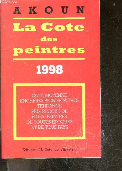 La cote des peintres - Edition 1998 - Cote moyenne, encheres significatives, tendance, prix record de 60 000 peintres de toutes epoques et de tous pays